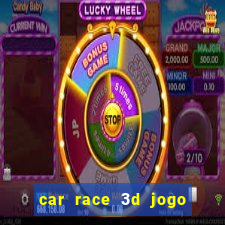 car race 3d jogo de carros